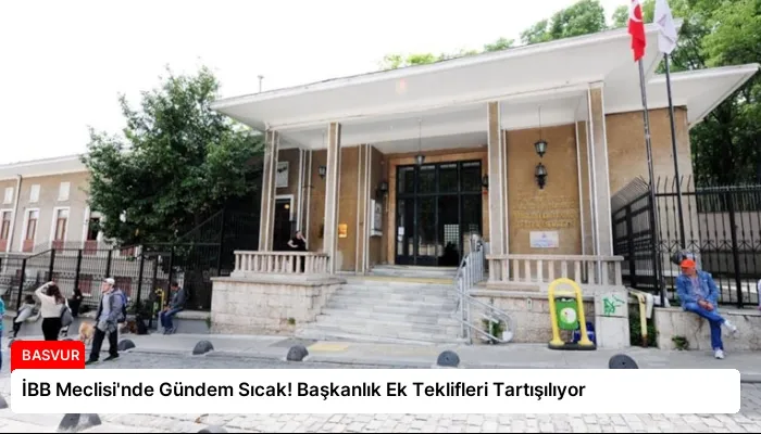 İBB Meclisi’nde Gündem Sıcak! Başkanlık Ek Teklifleri Tartışılıyor