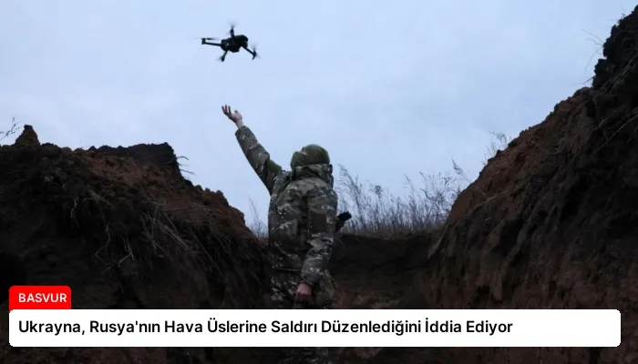 Ukrayna, Rusya’nın Hava Üslerine Saldırı Düzenlediğini İddia Ediyor