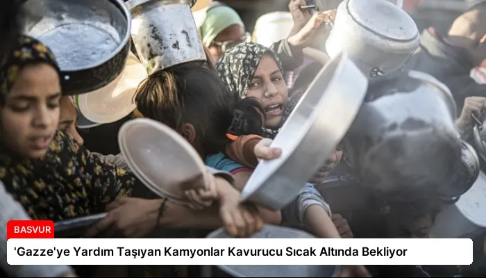 ‘Gazze’ye Yardım Taşıyan Kamyonlar Kavurucu Sıcak Altında Bekliyor