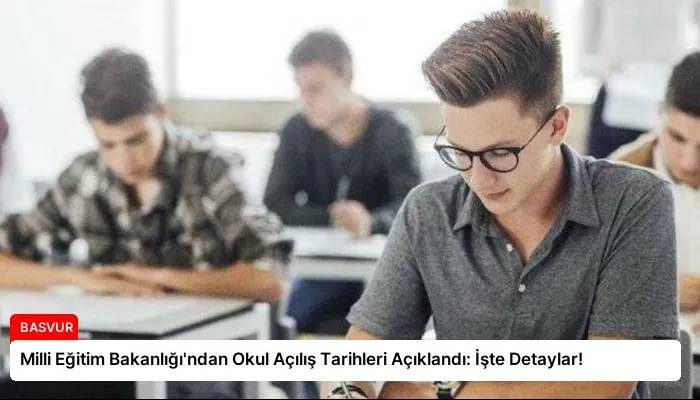 Milli Eğitim Bakanlığı’ndan Okul Açılış Tarihleri Açıklandı: İşte Detaylar!