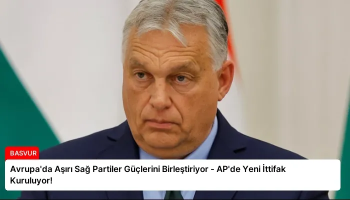 Avrupa’da Aşırı Sağ Partiler Güçlerini Birleştiriyor – AP’de Yeni İttifak Kuruluyor!