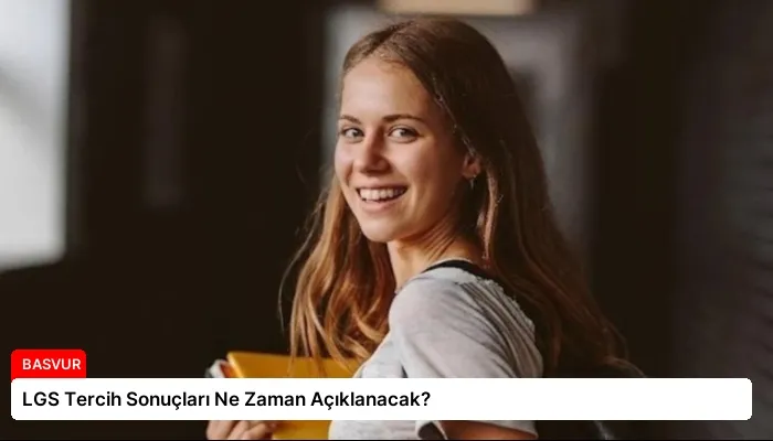 LGS Tercih Sonuçları Ne Zaman Açıklanacak?