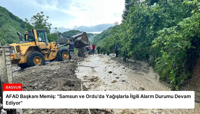 AFAD Başkanı Memiş: “Samsun ve Ordu’da Yağışlarla İlgili Alarm Durumu Devam Ediyor”