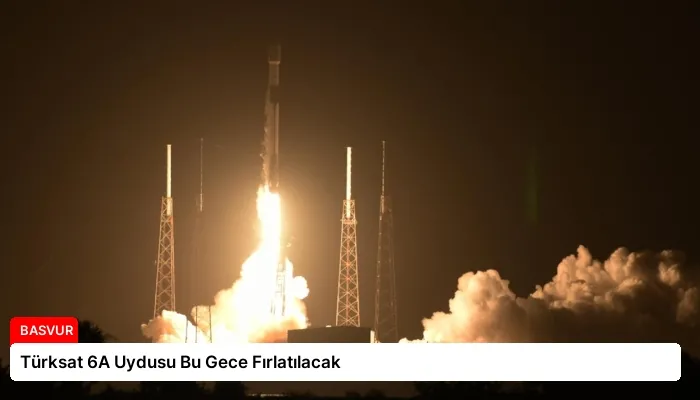 Türksat 6A Uydusu Bu Gece Fırlatılacak