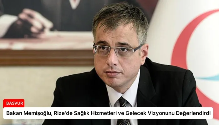 Bakan Memişoğlu, Rize’de Sağlık Hizmetleri ve Gelecek Vizyonunu Değerlendirdi