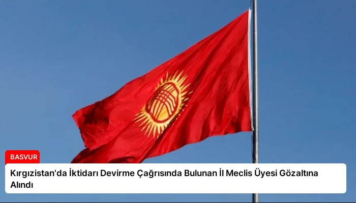 Kırgızistan’da İktidarı Devirme Çağrısında Bulunan İl Meclis Üyesi Gözaltına Alındı