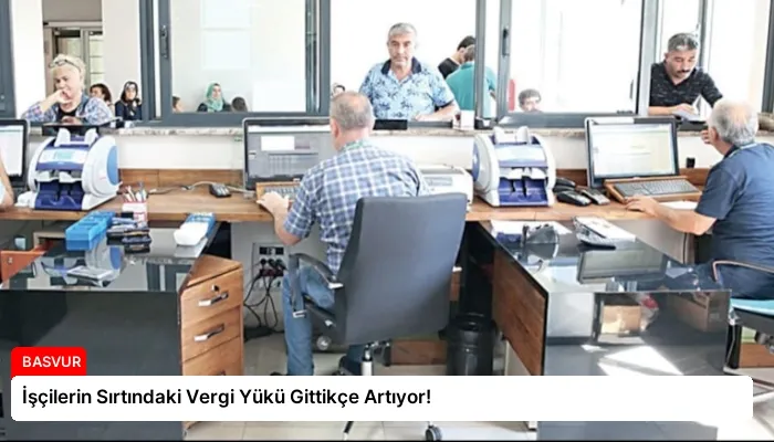 İşçilerin Sırtındaki Vergi Yükü Gittikçe Artıyor!