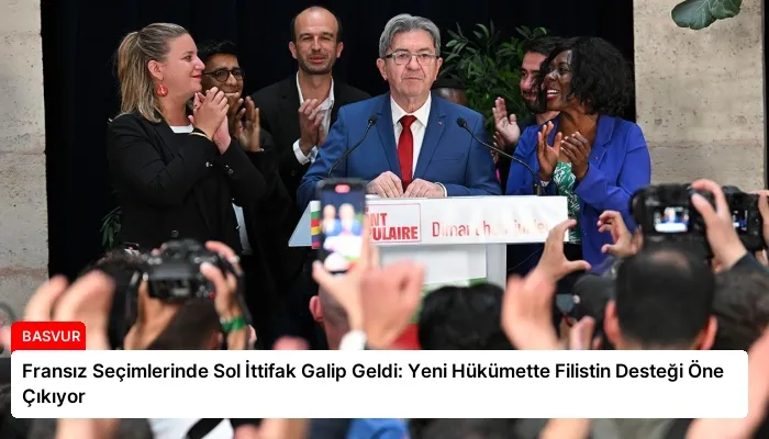 Fransız Seçimlerinde Sol İttifak Galip Geldi: Yeni Hükümette Filistin Desteği Öne Çıkıyor