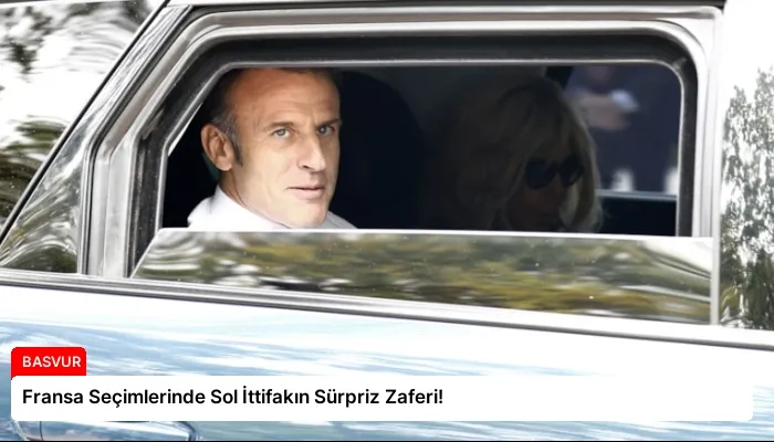 Fransa Seçimlerinde Sol İttifakın Sürpriz Zaferi!