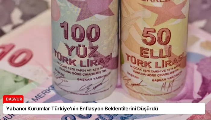 Yabancı Kurumlar Türkiye’nin Enflasyon Beklentilerini Düşürdü