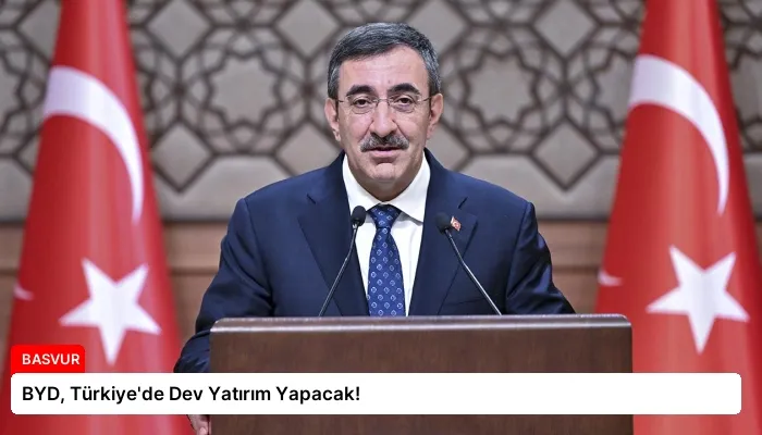 BYD, Türkiye’de Dev Yatırım Yapacak!