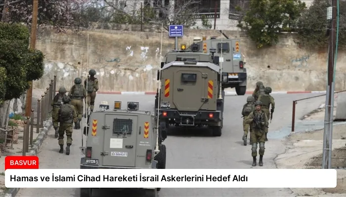Hamas ve İslami Cihad Hareketi İsrail Askerlerini Hedef Aldı