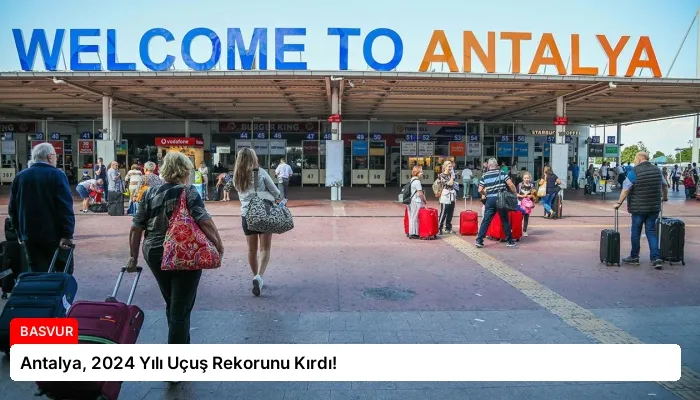Antalya, 2024 Yılı Uçuş Rekorunu Kırdı!