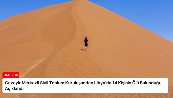 Cezayir Merkezli Sivil Toplum Kuruluşundan Libya’da 14 Kişinin Ölü Bulunduğu Açıklandı