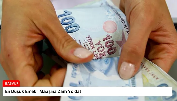 En Düşük Emekli Maaşına Zam Yolda!