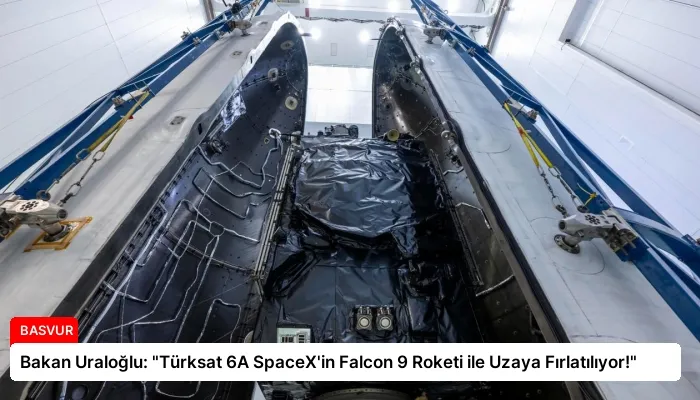 Bakan Uraloğlu: “Türksat 6A SpaceX’in Falcon 9 Roketi ile Uzaya Fırlatılıyor!”