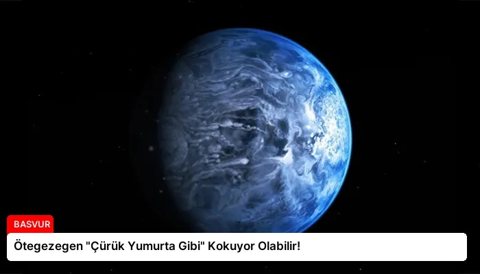 Ötegezegen “Çürük Yumurta Gibi” Kokuyor Olabilir!