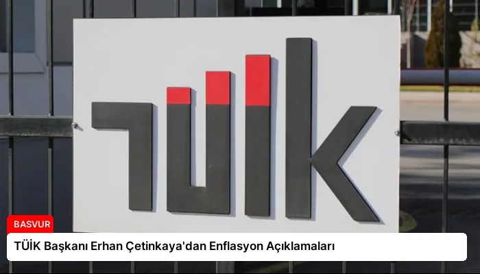 TÜİK Başkanı Erhan Çetinkaya’dan Enflasyon Açıklamaları