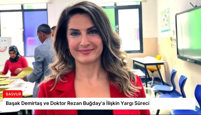 Başak Demirtaş ve Doktor Rezan Buğday’a İlişkin Yargı Süreci