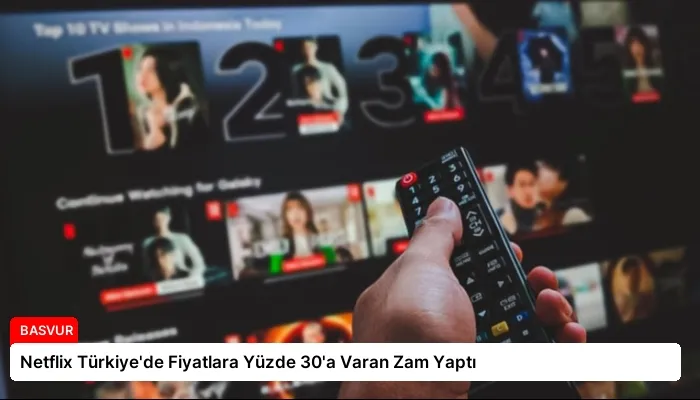 Netflix Türkiye’de Fiyatlara Yüzde 30’a Varan Zam Yaptı