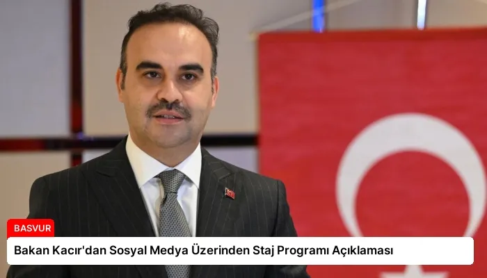 Bakan Kacır’dan Sosyal Medya Üzerinden Staj Programı Açıklaması