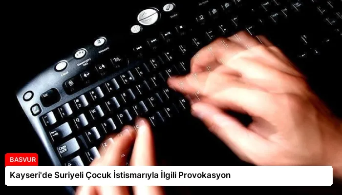 Kayseri’de Suriyeli Çocuk İstismarıyla İlgili Provokasyon