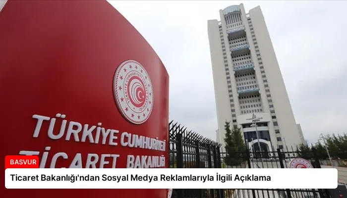 Ticaret Bakanlığı’ndan Sosyal Medya Reklamlarıyla İlgili Açıklama