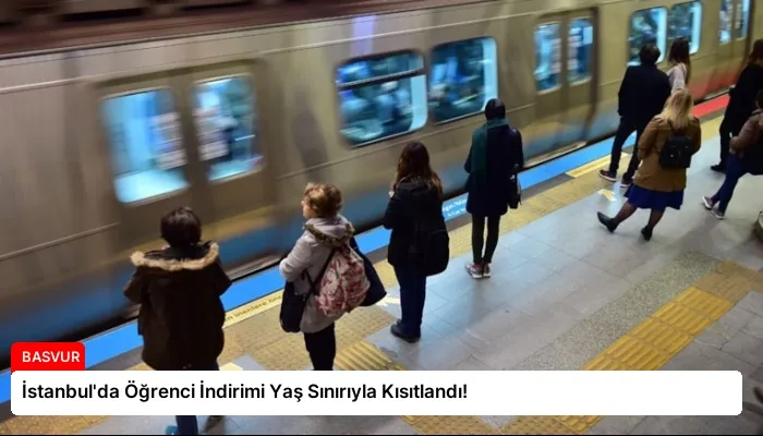İstanbul’da Öğrenci İndirimi Yaş Sınırıyla Kısıtlandı!
