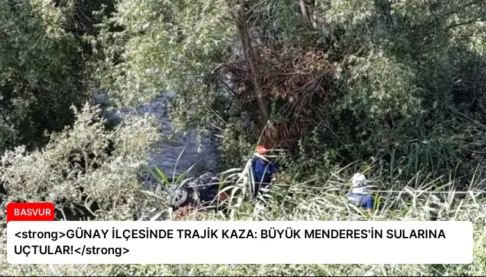 <strong>GÜNAY İLÇESİNDE TRAJİK KAZA: BÜYÜK MENDERES’İN SULARINA UÇTULAR!</strong>