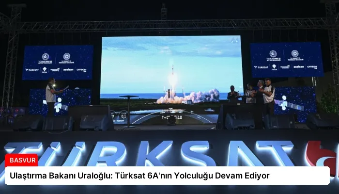 Ulaştırma Bakanı Uraloğlu: Türksat 6A’nın Yolculuğu Devam Ediyor