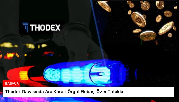 Thodex Davasında Ara Karar: Örgüt Elebaşı Özer Tutuklu