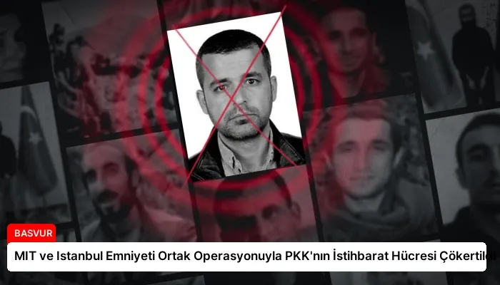 MIT ve Istanbul Emniyeti Ortak Operasyonuyla PKK’nın İstihbarat Hücresi Çökertildi