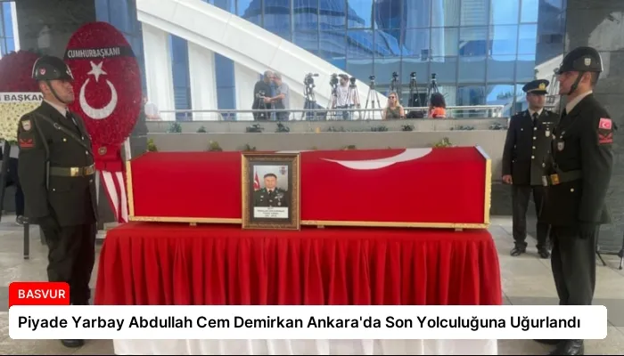 Piyade Yarbay Abdullah Cem Demirkan Ankara’da Son Yolculuğuna Uğurlandı