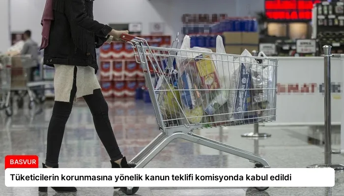 Tüketicilerin korunmasına yönelik kanun teklifi komisyonda kabul edildi