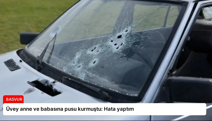 Üvey anne ve babasına pusu kurmuştu: Hata yaptım