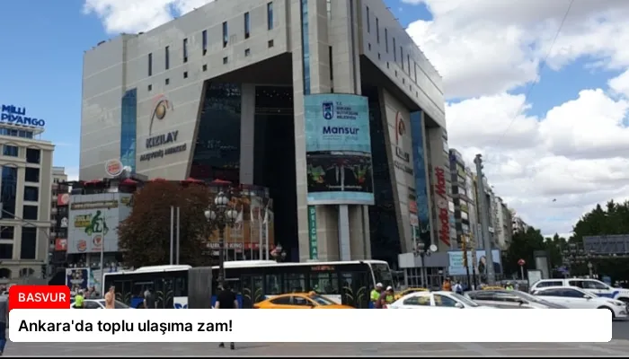 Ankara’da toplu ulaşıma zam!