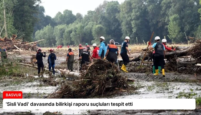 ‘Sisli Vadi’ davasında bilirkişi raporu suçluları tespit etti