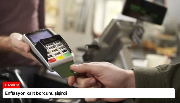 Enflasyon kart borcunu şişirdi