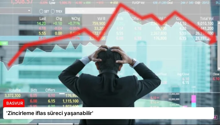 ‘Zincirleme iflas süreci yaşanabilir’