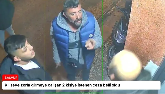 Kiliseye zorla girmeye çalışan 2 kişiye istenen ceza belli oldu