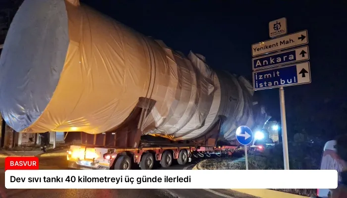 Dev sıvı tankı 40 kilometreyi üç günde ilerledi