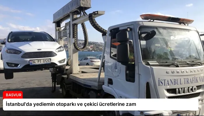 İstanbul’da yediemin otoparkı ve çekici ücretlerine zam