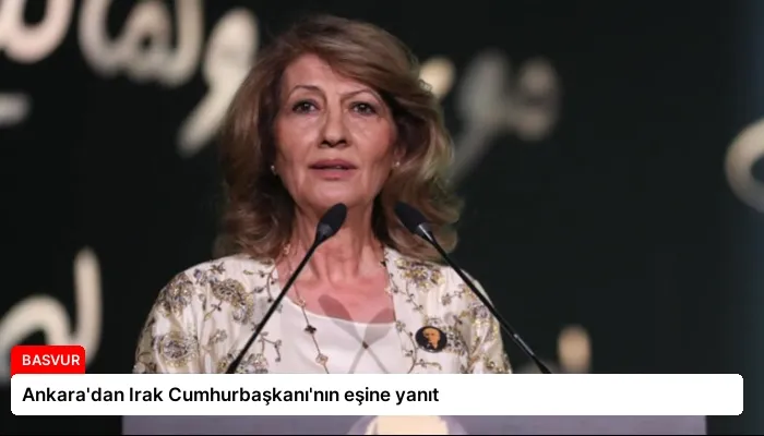 Ankara’dan Irak Cumhurbaşkanı’nın eşine yanıt