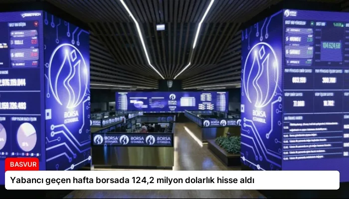 Yabancı geçen hafta borsada 124,2 milyon dolarlık hisse aldı