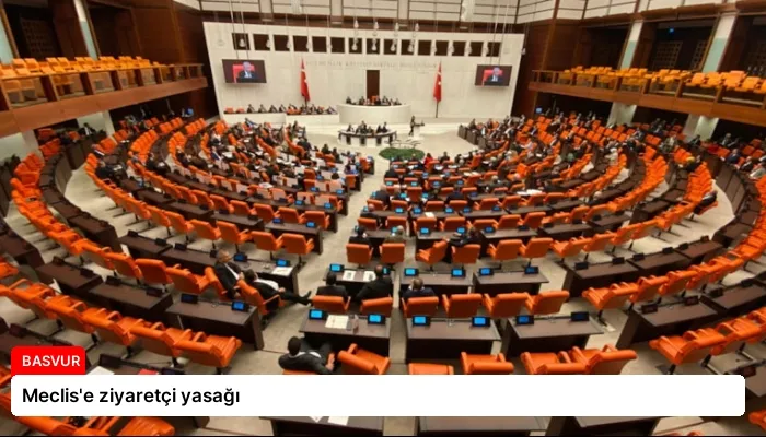 Meclis’e ziyaretçi yasağı