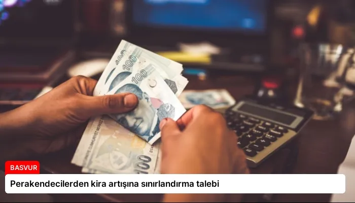 Perakendecilerden kira artışına sınırlandırma talebi