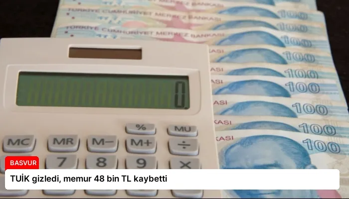 TUİK gizledi, memur 48 bin TL kaybetti