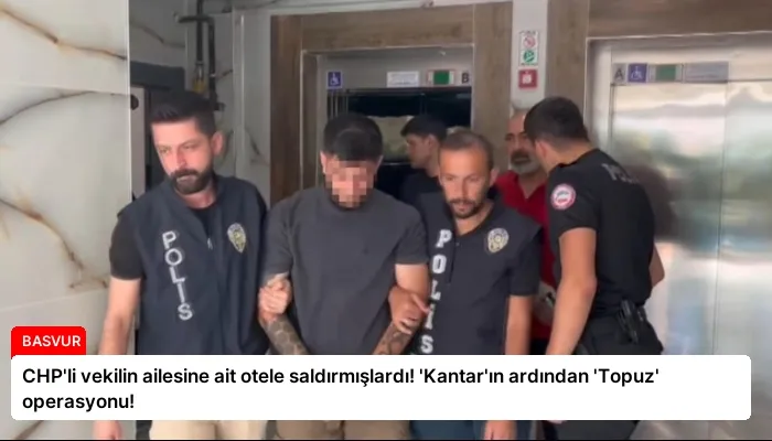 CHP’li vekilin ailesine ait otele saldırmışlardı! ‘Kantar’ın ardından ‘Topuz’ operasyonu!