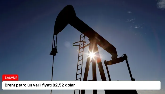 Brent petrolün varil fiyatı 82,52 dolar