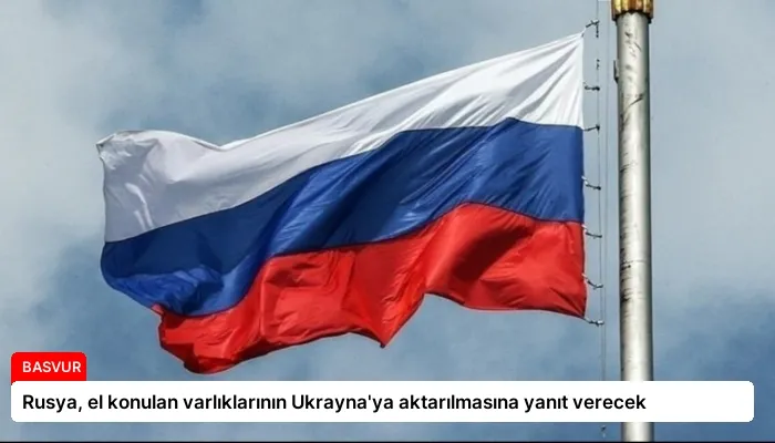 Rusya, el konulan varlıklarının Ukrayna’ya aktarılmasına yanıt verecek